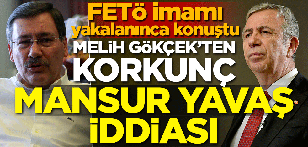 FETÖ imamı yakalanınca konuştu! Melih Gökçek'ten korkunç Mansur Yavaş iddiası!