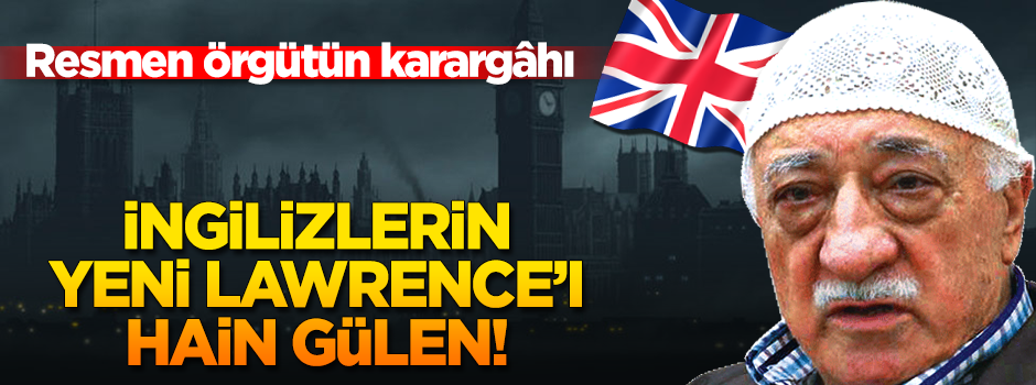 FETÖ, İngiltere'de konuşlandı!
