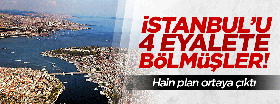 FETÖ İstanbul'u 4 eyalete bölmüş