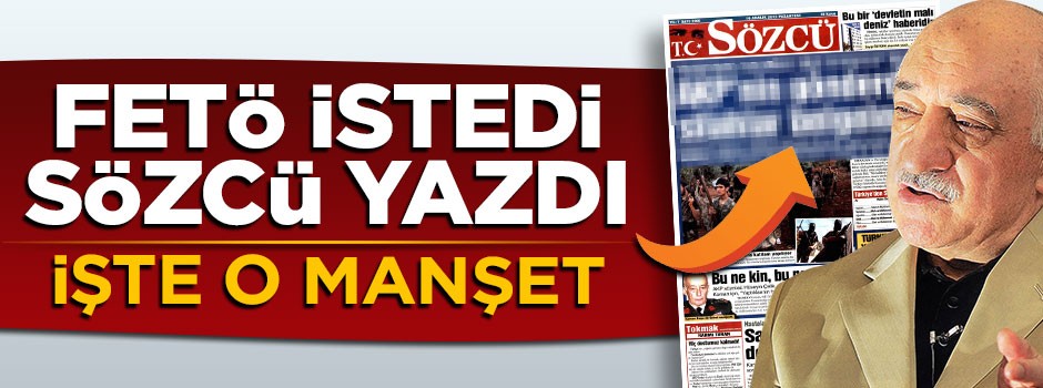 FETÖ istedi, Sözcü yazdı, işte o skandal manşet