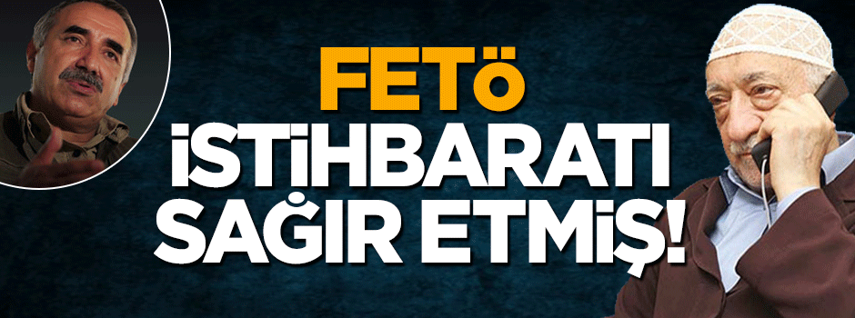 FETÖ istihbaratı sağır etmiş