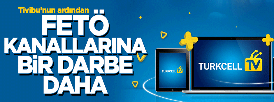 FETÖ kanallarına bir darbe de Turkcell TV'den