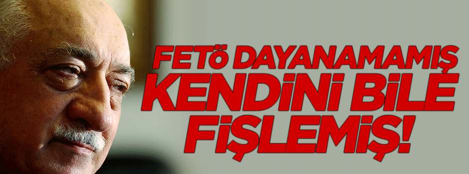 FETÖ kendi mensuplarını bile fişlemiş