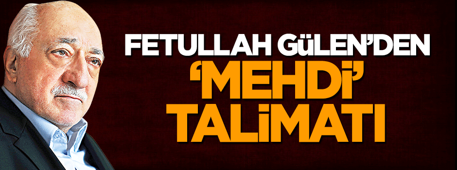 FETÖ lideri Gülen'den 'Mehdi' talimatı