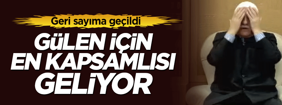 FETÖ lideri için geri sayıma geçildi