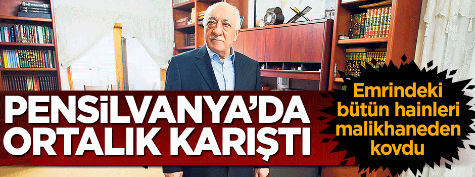 FETÖ malikhanesinde deprem! Feto hepsini kovdu