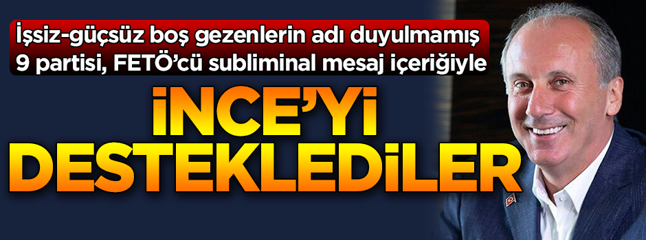 FETÖ maşaları, boş gezenin boş kalfaları CHP'nin adayı İnce'ye destek çıktı!