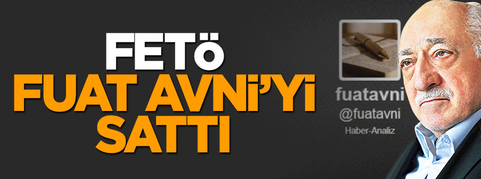 FETÖ medyası Fuat Avni'yi sattı
