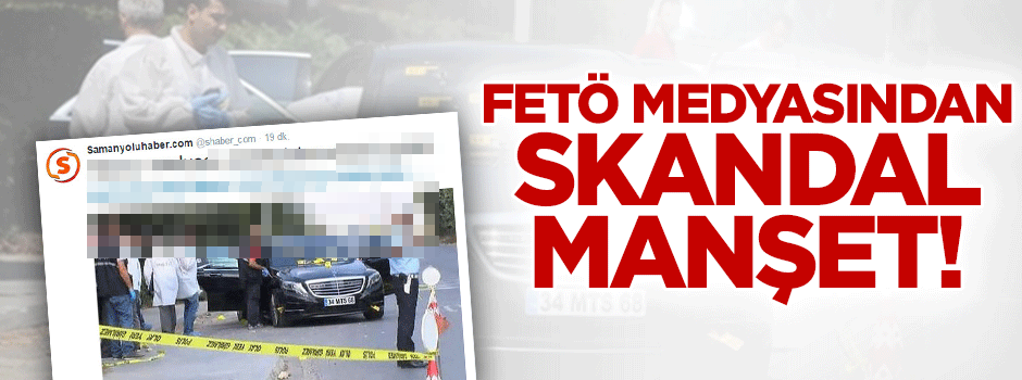 FETÖ medyasından skandal manşet!