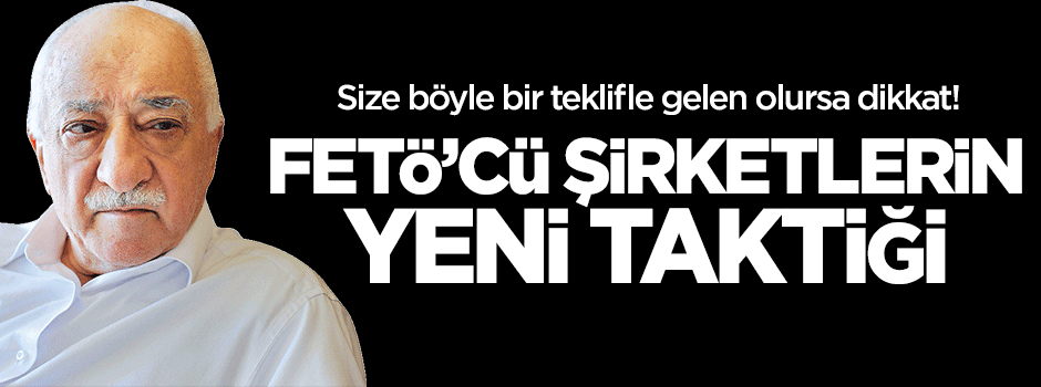 FETÖ mensubu şirketlerin yeni taktiği!