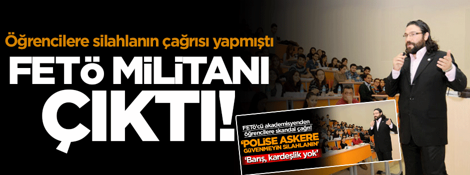 FETÖ militanı çıktı!
