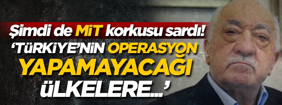 FETÖ, MİT korkusundan taktik değiştirdi!
