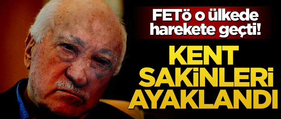 FETÖ o ülkede harekete geçti! Kent sakinleri ayaklandı