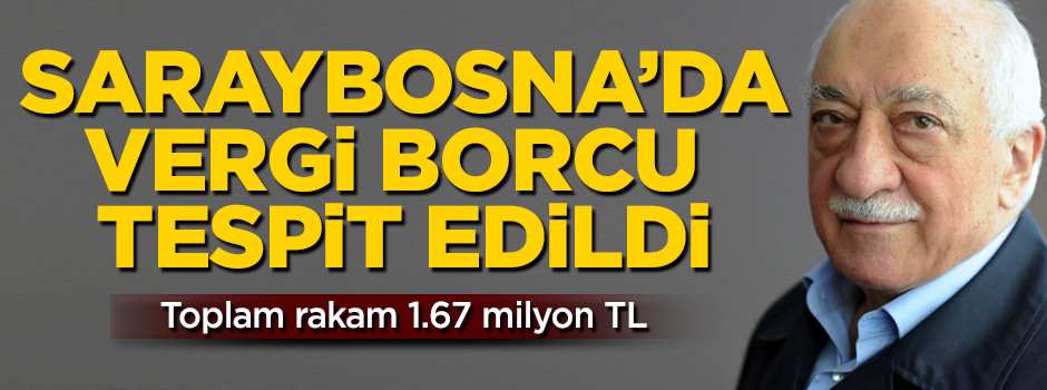 FETÖ okullarının Saraybosna'da vergi borcu çıktı! Toplam rakam 1.67 milyon TL