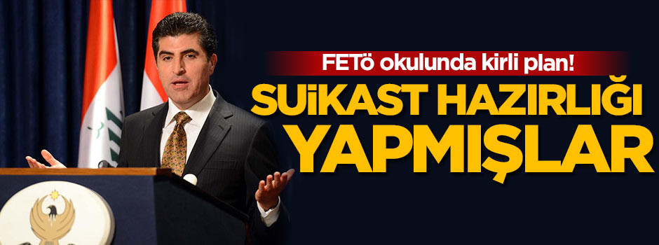FETÖ okulunda Barzani'ye suikast hazırlığı