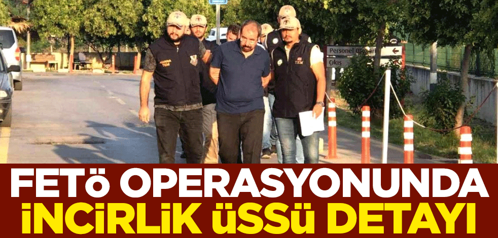 FETÖ operasyonunda İncirlik Üssü detayı