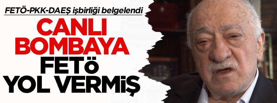 FETÖ-PKK-DAEŞ işbirliği belgelendi: Canlı bombaya FETÖ…