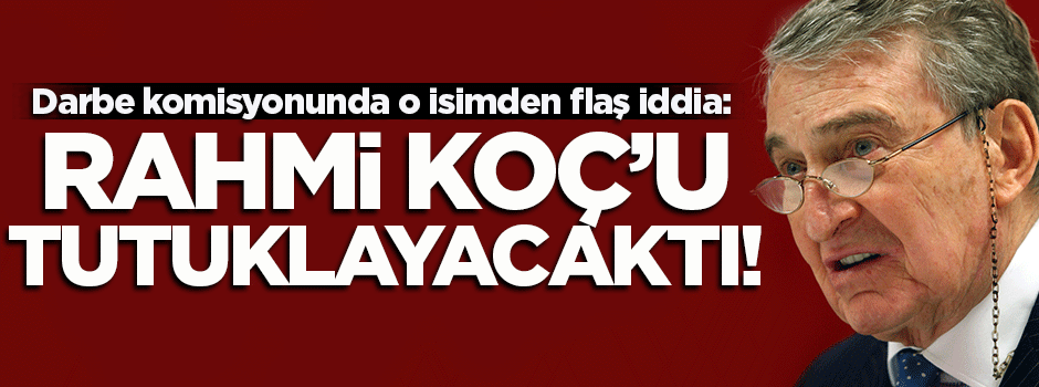 'FETÖ Rahmi Koç'u tutuklayacaktı'