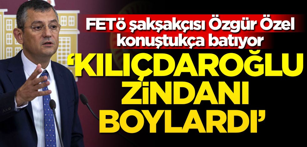 FETÖ şakşakçısı Özgür Özel konuştukça batıyor! ‘Kılıçdaroğlu zindanı boylardı’