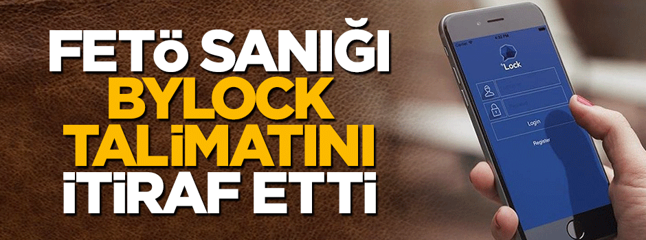 FETÖ sanığı örgütün Bylock talimatını itiraf etti!