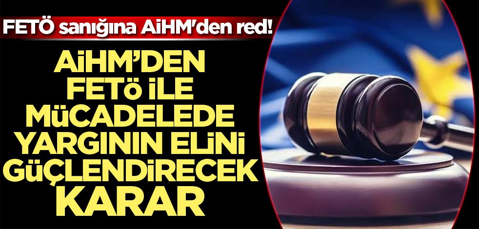 FETÖ sanığına AİHM'den red!