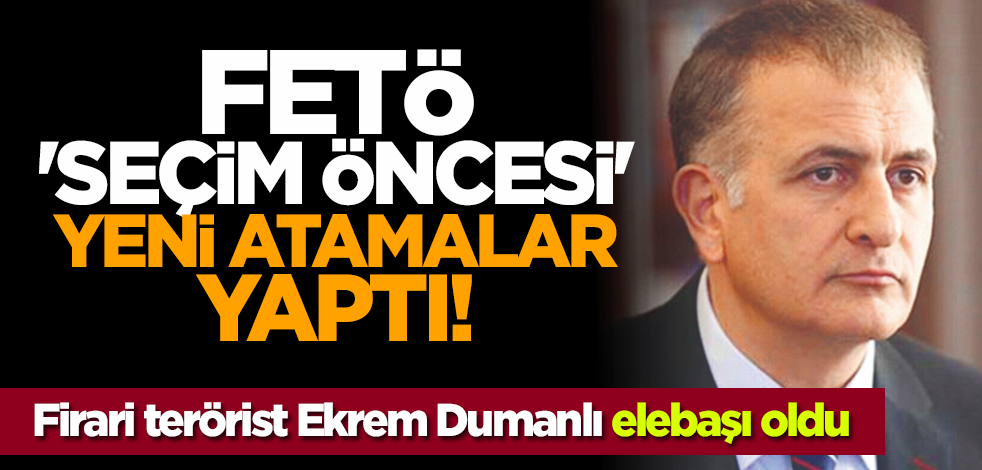 FETÖ seçim öncesi yeni atamalar yaptı! Firari terörist Ekrem Dumanlı elebaşı oldu