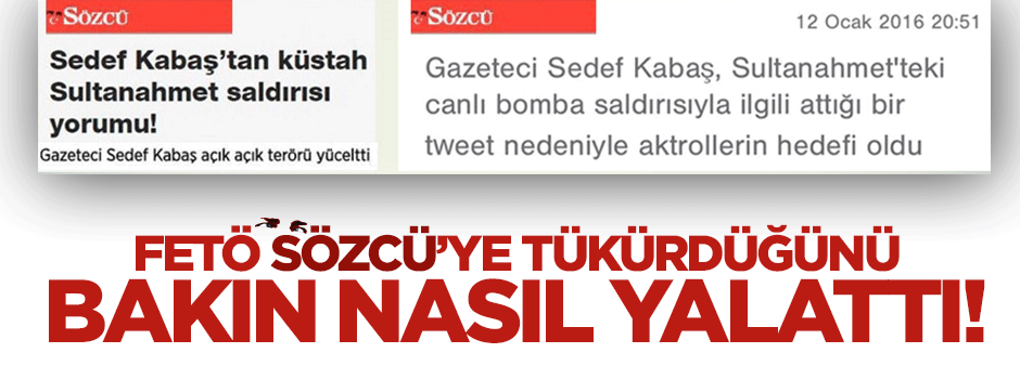 FETÖ Sedef Kabaş konusunda Sözcü’ye tükürdüğünü yalattı