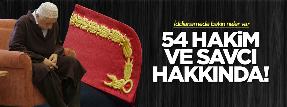 FETÖ soruşturması: 54 hakim ve savcı hakkında iddianame