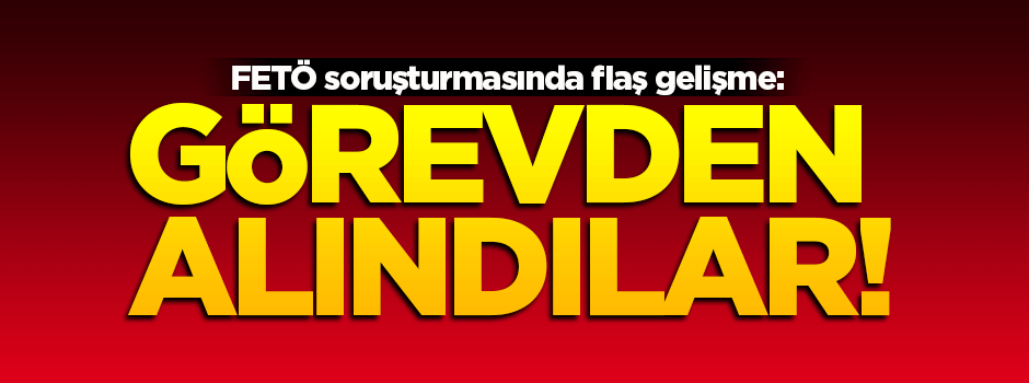FETÖ soruşturmasında flaş gelişme!