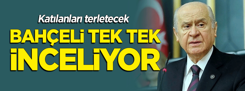 FETÖ taraması: Bahçeli tek tek inceliyor!