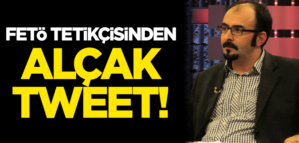 FETÖ tetikçisinden alçak tweet!
