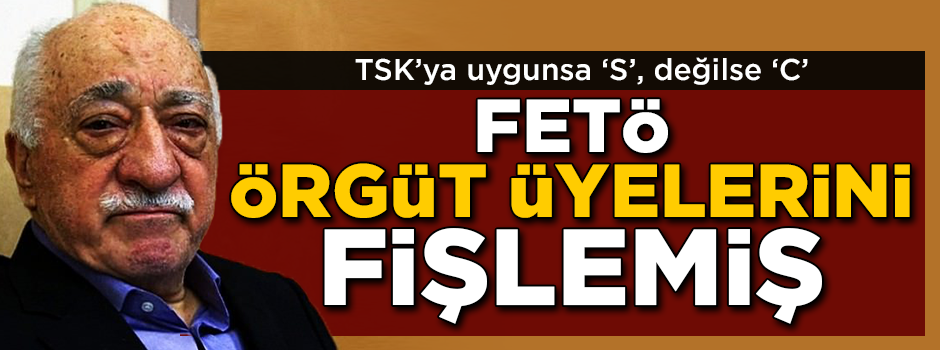 FETÖ, TSK'ya sokacağı örgüt üyelerini S,İ,C diye fişlemiş!