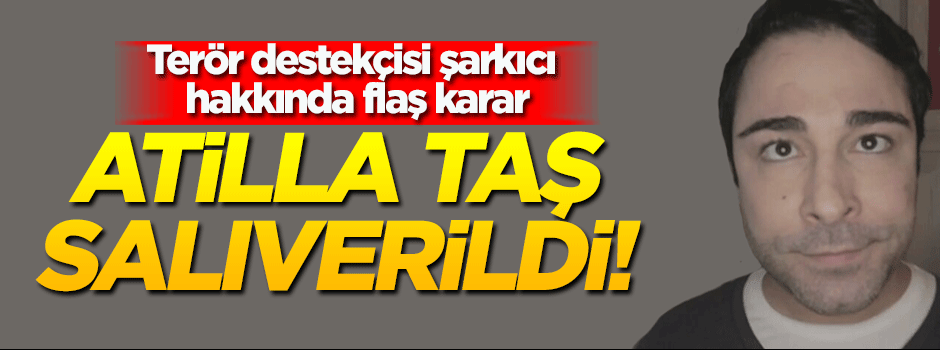 FETÖ tutuklusu Atilla Taş tahliye edildi!
