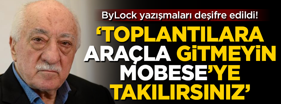 FETÖ üyelerinin ByLock yazışmaları deşifre edildi! 'Toplantılara araçla gitmeyin'