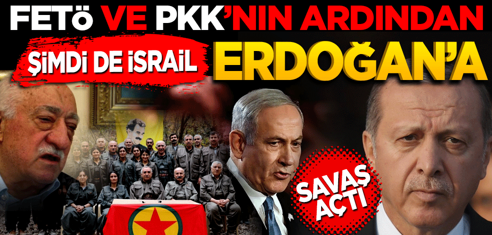 FETÖ ve PKK'nın ardından bir mektup daha... Şimdi de İsrail Erdoğan’a savaş açtı