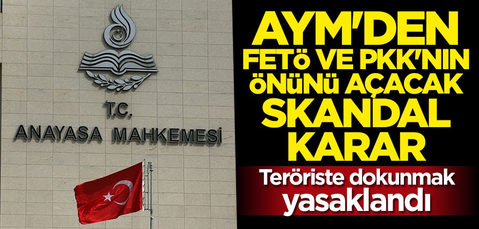 FETÖ ve PKK'nın önü mü açılıyor? AYM'den peş peşe tartışmalı kararlar