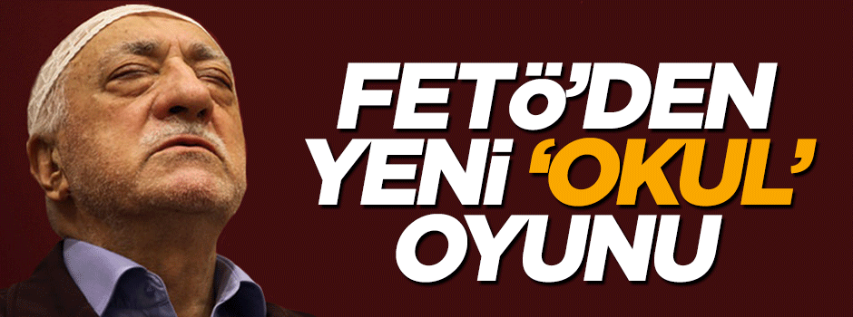 FETÖ yeni okul oyununu devreye soktu