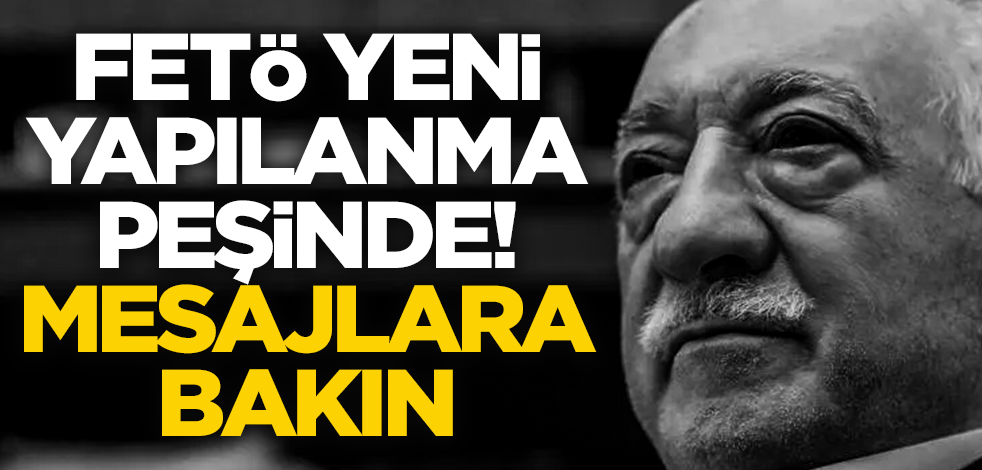 FETÖ yeniden yapılanıyor! İnanılmaz mesajlar