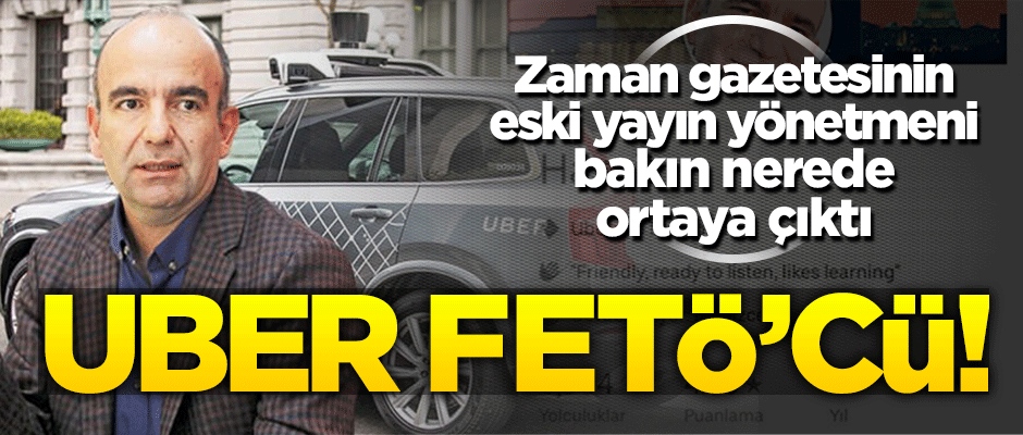 FETÖ'cü Abdülhamit Bilici UBER şoförü olarak ortaya çıktı!
