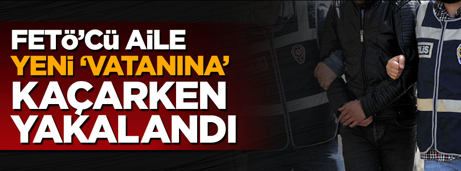FETÖ'cü akademisyen ailesiyle Yunanistan'a kaçarken enselendi