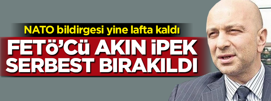 FETÖ'cü Akın İpek serbest bırakıldı