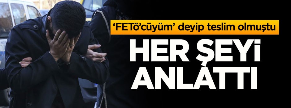 FETÖ'cü Akın, neden teslim olduğunu söyledi