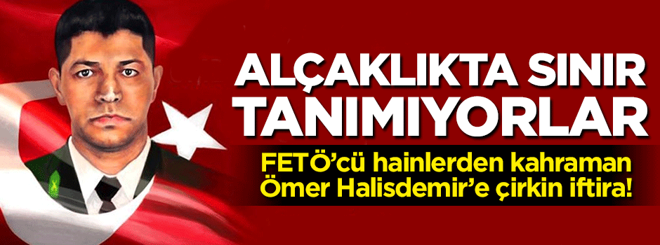 FETÖ'cü alçaklardan Ömer Halisdemir'e çirkin iftira