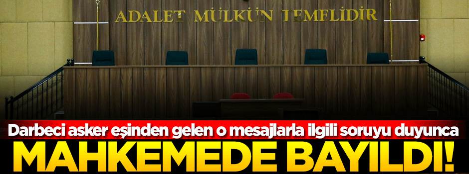 FETÖ'cü asker eşinden gelen mesajları duyunca bayıldı