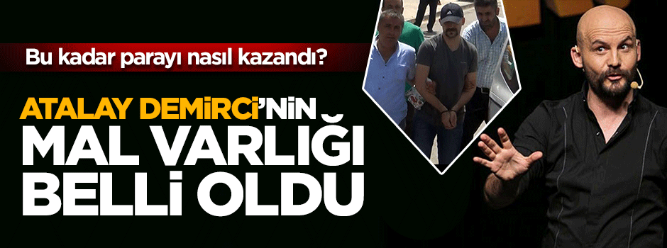 FETÖ'cü Atalay Demirci'nin şaşırtan mal varlığı