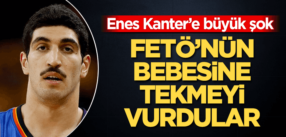 FETÖ'cü Enes Kanter'e tekmeyi vurdular