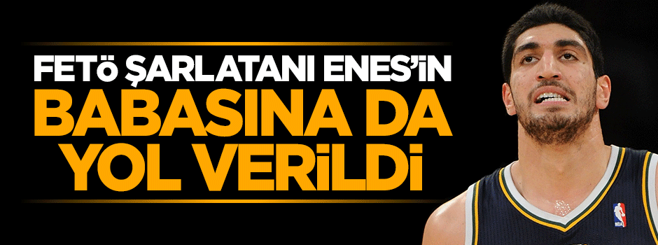 FETÖ'cü Enes Kanter'in babası açığa alındı