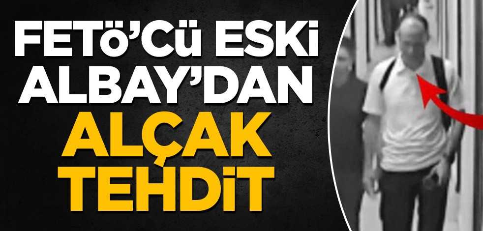 FETÖ'cü eski Albay'dan alçak tehdit!