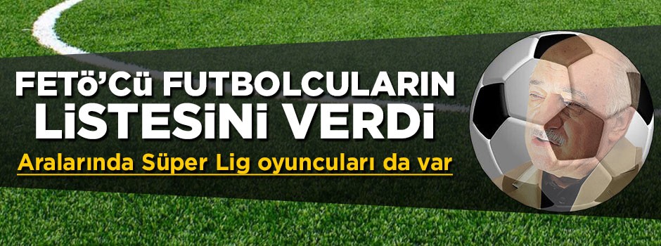 FETÖ'cü futbolcuların listesi verildi