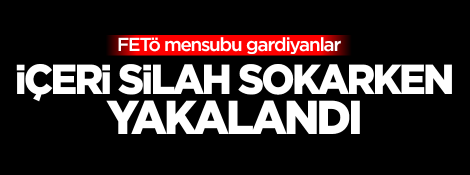 FETÖ'cü gardiyanlar içeri silah sokarken yakalandı!